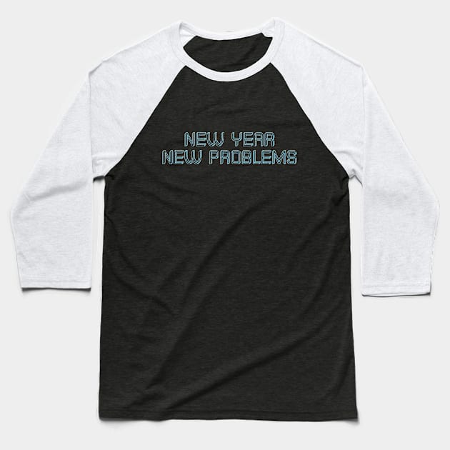 New year new problems  quotes Baseball T-Shirt by carolphoto